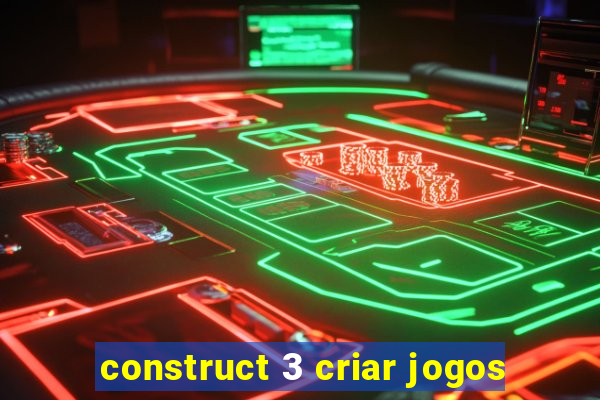 construct 3 criar jogos